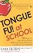 Tongue Fu! at School: 30 Ways to Get Along Better With Teachers, Principals, Students, and Parents