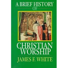 A Brief History of Christian Worship