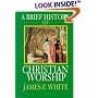 A Brief History of Christian Worship
