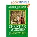 A Brief History of Christian Worship