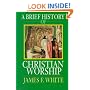 A Brief History of Christian Worship