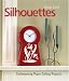 Silhouettes: Contemporary Paper Cutting Projects