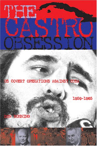 the castro obsession us covert operations against cuba 1959 1965