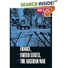 Click here to buy France, the United States, and the Algerian War by Irwin M. Wall.
