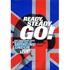 Ready, Steady, Go!: The Smashing Rise and Giddy Fall of Swinging London