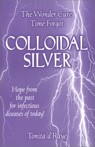 The Wonder Cure Time Forgot, Colloidal Silver, Revised Edition