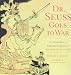 Dr. Seuss Goes to War: The World War II Editorial Carttons of Theodor Seuss Geisel