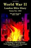 World War II: London Blitz Diary - A Woman s Revelations Enduring War and Marriage, Vol. 2: 1941