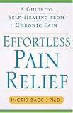 Effortless Pain Relief: A Guide to Self-Healing from Chronic Pain