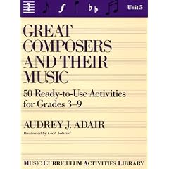 Great Composers and Their Music: 50 Ready-To-Use Activities for Grade 3-9 (Unit 5)
