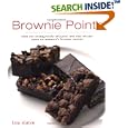Brownie Points: Over 100 Outrageously Delicious and Easy Variations on North America's Favorite Dessert