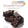 Brownie Points: Over 100 Outrageously Delicious and Easy Variations on North America's Favorite Dessert