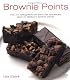 Brownie Points: Over 100 Outrageously Delicious and Easy Variations on North America's Favorite Dessert