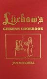 Luchows German Cookbook: The Story and the Favorite Dishes of Americas Most Famous German Restaurant