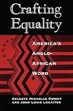 Crafting Equality: America`s Anglo-African Word (New Practices of Inquiry)