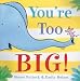You're Too Big!