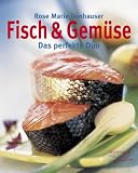 : Fisch & Gemüse: Das perfekte kulinarische Duo