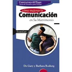 Constructores del Hogar Serie de Estudios para parejas Como Mejorar la Comunicacion en Su Matrimonio: Improving Communication in Your Marriage