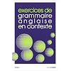Exercices de grammaire anglaise en contexte. Avec corrig�s