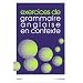 Exercices de grammaire anglaise en contexte. Avec corrig�s