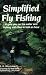 Book Simplified Fly Fishing: It Gets You on the Water and Fishing With Flies in Half an Hour