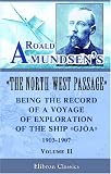 Roald Amundsen's The North-West Passage: Being the Record of a Voyage of Exploration of the Ship Gjoa, 1903-1907: Volume 2