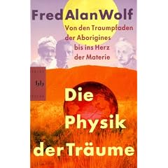Die Physik der Tr�ume. Von den Traumpfaden der Aborigines bis ins Herz der Materie