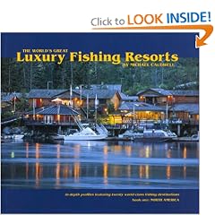 The World's Great Luxury Fishing Resorts: In-depth Profiles Featuring Twenty World-Class Fishing Destinations