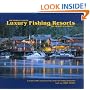 The World's Great Luxury Fishing Resorts: In-depth Profiles Featuring Twenty World-Class Fishing Destinations