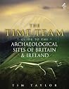 Time Team Guide To The Archaeological Sites Of Britain & Ireland