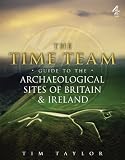 Time Team Guide To The Archaeological Sites Of Britain & Ireland