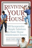 Reviving Your House: 500 Inexpensive and Simple Solutions to Basic Home Maintenance Issues