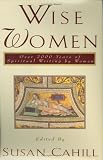 Wise Women : Over 2000 Years Of Spiritual Writing By Women