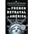 The French Betrayal of America