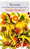 Maigrir une bonne fois pour toutes avec Weight Watchers