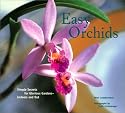 Easy Orchids: Simple Secrets for Glorious Gardens - Indoors and Out