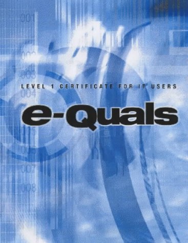 e-Quals Level 1 IT User Certificate (E-Quals Suite of It Qualifications)