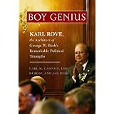 Boy Genius: Karl Rove, the Architect of George W. Bush's Remarkable Political Triumphs