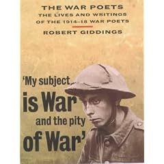 The War Poets: The Lives and Writings of the 1914-18 War Poets
