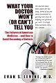 What Your Doctor Won't (or Can't) Tell You: The Failures of American Medicine -- and How to Avoid Becoming a Statistic
