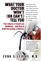 What Your Doctor Won't (or Can't) Tell You: The Failures of American Medicine -- and How to Avoid Becoming a Statistic
