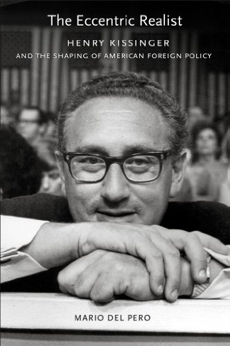 The Eccentric Realist: Henry Kissinger and the shaping of American foreign policy