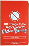 101 Things to Do Before You're Old and Boring by Richard Horne, Horne, Richard, Helen Szirtes (2005) Paperback