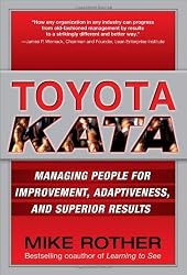 Toyota Kata: Managing People for Improvement, Adaptiveness and Superior Results