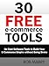30 Free E-Commerce Tools:  No Cost Software Tools to Build Your E-Commerce Empire without Going Broke