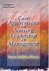 Case Applications in Nursing Leadership and Management