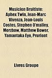 Musicien Bruitiste: Aphex Twin, Jean-Marc Vivenza, Jean-Louis Costes, Stephen O'Malley, Merzbow, Matthew Bower, Yamantaka Eye, Prurient-