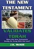 The New Testament Validates Torah: Does the New Testament Really Do Away With the Law?