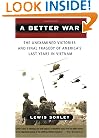 A Better War: The Unexamined Victories and Final Tragedy of America's Last Years in Vietnam