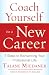 Coach Yourself to a New Career : 7 Steps to Reinventing Your Professional Life